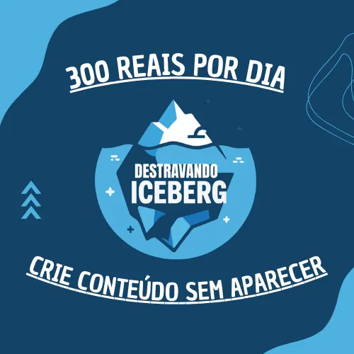 Destravando o Iceberg (CRIAÇÃO DE CONTEÚDO)
